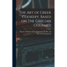The Art of Greek Cookery, Based on The Grecian Gourmet