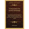A Dissertation On Sacred Chronology: Containing Scripture Evidence To Show That The Creation Of Man Took Place 5,833 Years Before Christ (1856)