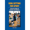Goal Setting for Sport: A Concise Guide for Coaches and Athletes