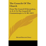 The Councils Of The Church: From The Council Of Jerusalem, A. D. 51 To The Council Of Constantinople A. D. 381 (1857)