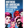 Mothers on American Television: From Here to Maternity