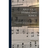 Apostolic Hymns and Songs: a Collection of Hymns and Songs, Both New and Old, for the Church, Protracted Meetings, and the Sunday Schools /