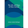 The Life and Times of Ulric Zwingli