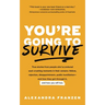 You're Going to Survive: True Stories about Adversity, Rejection, Defeat, Terrible Bosses, Online Trolls, 1-Star Yelp Reviews, and Other Soul-Crushing