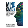 Mind Candy: The Code to Program Your Subconscious Mind to Achieve Any Goal
