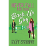 Never Fall for Your Back-Up Guy: A laugh-out-loud sweet romantic comedy