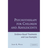 Psychotherapy for Children and Adolescents: Evidence-Based Treatments and Case Examples