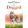 Dogged: Poems By Ronald j Palmer