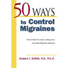 50 Ways to Control Migraines: Practical, Everyday Tips to Empower Migraine Sufferers to Live a Headache-Free Life