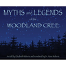 Myths and Legends of the Woodland Cree
