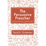 The Persuasive Preacher: Pastoral Influence in a Marketing World