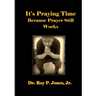 It's Praying Time Because Prayer Still Works By