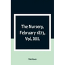 The Nursery, February 1873, Vol. XIII.