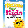Mazes for Kids Age 6 (My Book of Mazes)