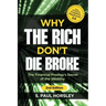 Why the Rich Don't Die Broke: The Financial Prodigy's Secret of the Wealthy