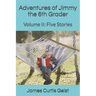 Adventures of Jimmy the 6th Grader: Volume II: Five Stories