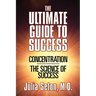 The Ultimate Guide to Success: Concentration/The Science of Success