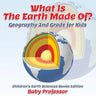 What Is The Earth Made Of? Geography 2nd Grade for Kids Children's Earth Sciences Books Edition