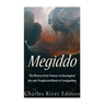 Megiddo: The History of the Famous Archaeological Site and Prophesized Battle of Armageddon