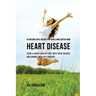64 Natural Meal Recipes for People Who Suffer From Heart Disease: Start a Heart-Healthy Diet With These Recipes And Change Your Life Forever!