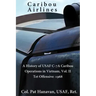 Caribou Airlines: A History of USAF C-7A Caribou Operations in Vietnam: Volume II: Tet Offensive - 1968