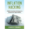 Inflation Hacking: Inflating Investing Techniques to Benefit from High Inflation