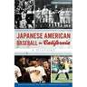 Japanese American Baseball in California: A History