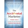 The Accidental Marketer: Power Tools for People Who Find Themselves in Marketing Roles