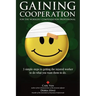 Gaining Cooperation: For the Workers' Compensation Professional: 3 Simple Steps to Getting the Injured Worker to do What You Want Them to d