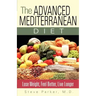 The Advanced Mediterranean Diet: Lose Weight, Feel Better, Live Longer