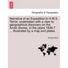 Narrative of an Expedition in H.M.S. Terror, undertaken with a view to geographical discovery on the Arctic shores, in the years 1836-7 ... Illustrate