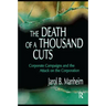 The Death of A Thousand Cuts: Corporate Campaigns and the Attack on the Corporation