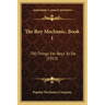 The Boy Mechanic, Book 1: 700 Things For Boys To Do (1913)