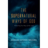 The Supernatural Ways of God: Revealing the Way of the Lord