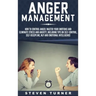 Anger Management: How to Control Anger, Master Your Emotions, and Eliminate Stress and Anxiety, including Tips on Self-Control, Self- Di