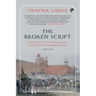 The Broken Script Delhi Under the East India Company and the Fall of the Mughal Dynasty, 1803-1857