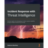 Incident Response with Threat Intelligence: Practical insights into developing an incident response capability through intelligence-based threat hunti