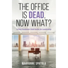 The Office is Dead, Now What?: A Post-Pandemic Field Guide for Leadership