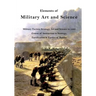 Elements of Military Art and Science: Military Tactics, Strategy, Art and Science to 1865