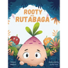 Rooty the Rutabaga: A Story About Vegetables, Inclusion and Seeing the Sunny Side of Life