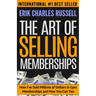 The Art of Selling Memberships: How I've Sold Millions of Dollars in Gym Memberships and How You Can Too
