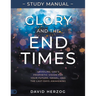Glory and the End Times Study Manual: Unveiling God's Prophetic Vision for Your Future, Israel, and the Last-Days Awakening