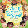 What If We Were All The Same!: A Children's Rhyming Book About Belonging