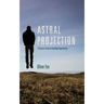 Astral Projection: A Record of Out-of-the-Body Experiences