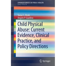 Child Physical Abuse: Current Evidence, Clinical Practice, and Policy Directions