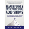 Search Funds & Entrepreneurial Acquisitions: The Roadmap for Buying a Business and Leading it to the Next Level
