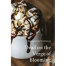 Dead on the Verge of Blooming