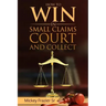 "How to Win in Small Claims Court and Collect"