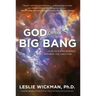 God of the Big Bang: How Modern Science Affirms the Creator