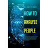 How to Analyze People: Learn Speed Reading Others' Body Language. Spot if a Narcissist Manipulates You and Defend Yourself from Dark Psycholo
